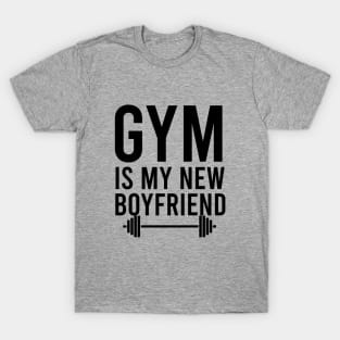 Gym is my new boyfriend T-Shirt